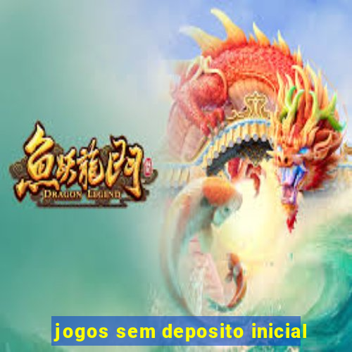 jogos sem deposito inicial